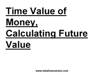 Solution 3 Time Value of Money, Calculating Future Value